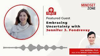 Embracing Uncertainty with Jennifer J. Fondrevay | Mindset Zone Podcast