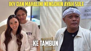 IKY DAN MAHALINI NENGOKIN AYAH SULE KE TAMBUN