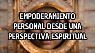 Empoderamiento Personal desde una Perspectiva Espiritual