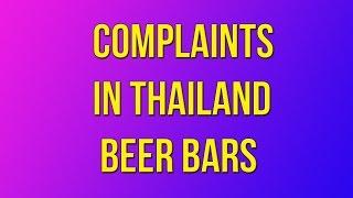 Complaints I got in a Thailand Beer Bar