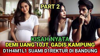 KISAH NYATA - DEMI UANG 10JT GADIS KAMPUNG RELA DIH4M1L1 SUAMI D1REKTUR