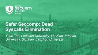 Safer Seccomp: Dead Syscalls Elimination - Yuan Tan & Siqi Fan, Lanzhou University; Xiao Liu