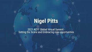 Setting the Scene and Embracing new opportunities   Nigel Pitts   ACFF Global Virtual Summit 2021