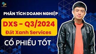 CỔ PHIẾU ĐẤT XANH SERVICES (DXS) - Q3/2024: Cổ Phiếu Tốt - Giá Rẻ nhưng chất lượng!