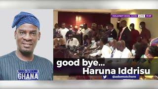 Good Evening Ghana says... Good Bye to Hon. Haruna Idrissu...