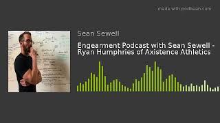 Engearment Podcast with Sean Sewell - Ryan Humphries of Axistence Athletics