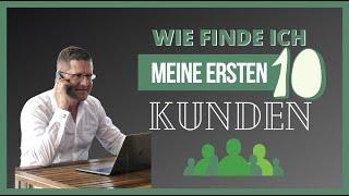 Wie findest du deine ersten 10 Kunden? | MATTHIAS KUHN