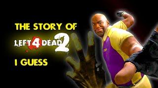 the entire story of left 4 dead 2, i guess