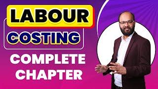 Labour Costing Complete Chapter | Costing | What is Labour cost | CA Course | CMA | B.com