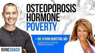 OSTEOPOROSIS HORMONE CONNECTION: Hormonal Poverty To Prosperity w/ Dr. Kyrin Dunston + BoneCoach™