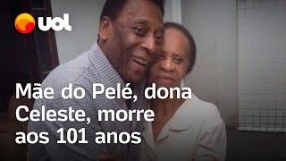 Mãe do Pelé, dona Celeste, morre aos 101 anos em São Paulo