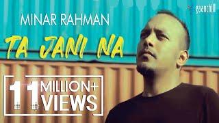 Minar Rahman - Ta Jani Na (Official Music Video)