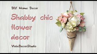 Shabby chic flower decor - Home decor DIY