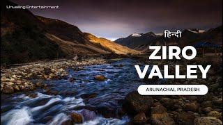 Ziro Valley Arunachal Pradesh | Hindi | Short Documentary | Unveiling Entertainment
