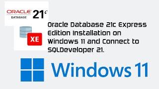 Oracle Database 21c Express Edition Installation on Windows 11 | Oracle Database 21c XE