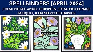 Spellbinders Fresh Picked Angel Trumpets, Fresh Picked Vase Bouquet, Fresh Picked Daisies Apr 2024