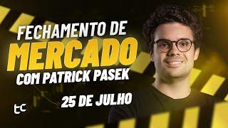 Fechamento de Mercado Patrick Pasek: Ibovespa, Dólar, Ações, Petr4, Vale3 - 25.07.24