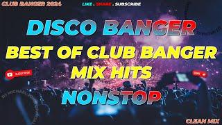DISCO BANGER ! BEST OFI CLUB BANGER MIXHITS (Dj Michael John Remix) NONSTOP CLUB BANGER ORIGINAL MIX