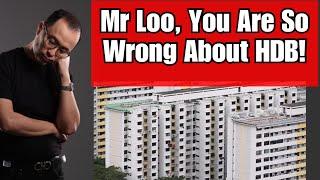 Mr Loo! You are so WRONG about HDB!