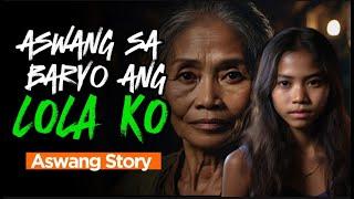 BARYO NG ASWANG  |  ASWANG SA BARYO ANG LOLA KO  | Aswang Horror Story  | Kuwentong Baryong Aswang