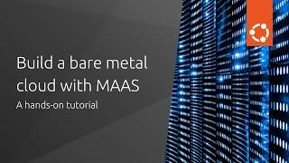 Build your own bare metal cloud with MAAS - Hands-on Tutorial