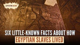 Six Little Known Facts About How Egyptian Slaves Lived