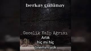 Berkay Gülünay - Gecelik Kalp Ağrısı | lyric video