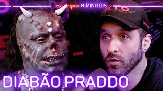 DIABÃO PRADO (MODIFICAÇÃO CORPORAL) - Mais que 8 Minutos #119