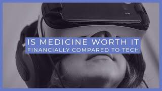 Is medicine worth it financially compared to tech?