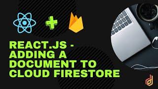 ReactJS with Firebase | Cloud Firestore - Adding a document to a collection from React App