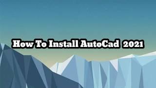 How To Install Autodesk AutoCAD 2021 Without Errors