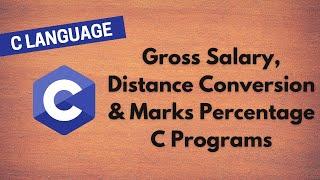 6. Learn C Programming: Gross Salary, Distance Conversion & Marks Percentage - Beginner's Guide