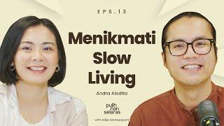 MENIKMATI SLOW LIVING, MENJALANI HIDUP SEMAMPUNYA - ANDRA ALODITA | #PulihNanSelaras