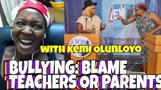 KEMI OLUNLOYO & RONKEPOSH BULLYING IN SCHOOLS: BLAME PARENTS OR TEACHERS?