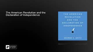 The American Revolution and the Declaration of Independence - A Libertarianism.org Audiobook