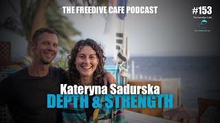 Kateryna Sadurska | Depth And Strength | FULL VIDEO | The Freedive Café Podcast | EP #153