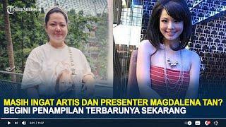 Masih Ingat Artis dan Presenter Magdalena Tan?  Begini Penampilan Terbarunya Sekarang