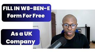 HOW TO FILL IN  AND SIGN THE W8-BEN-E FORM AS A UK BUSINESS IN 2023