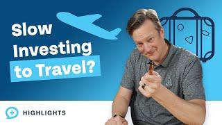 Can I Slow Down Investing So I Can Travel Once a Year?