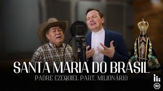 SANTA MARIA DO BRASIL - Padre Ezequiel Part. Especial Milionário