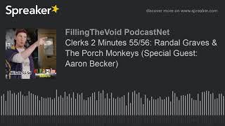 Clerks 2 Minutes 55/56: Randal Graves & The Porch Monkeys (Special Guest: Aaron Becker) (part 3 of 3