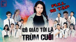 CÔ GIÁO TÔI LÀ TRÙM CUỐI( Full 16 Tập)  PHẦN 1 | My Teacher Is Big Boss Full Season 1 | Thiên An