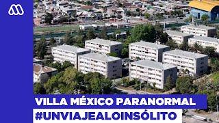 Un Viaje A Lo Insólito / Los enigmáticos sucesos paranormales de Villa México