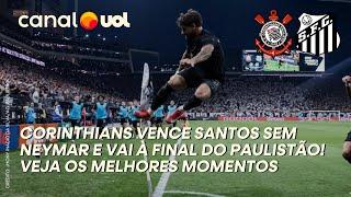 CORINTHIANS VENCE SANTOS SEM NEYMAR E VOLTA À FINAL DO PAULISTÃO! VEJA OS MELHORES MOMENTOS!