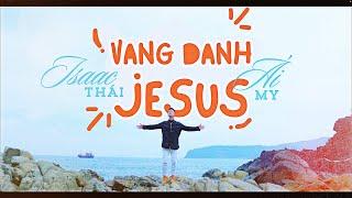 VANG DANH JESUS | Isaac Thái x Ái My | Mv Official