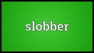 Slobber Meaning