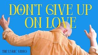 Don't Give Up On Love (Lyric Video) - Matt Mulholland