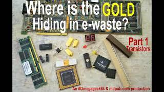 Where is the gold hiding in e-waste? Part 1 Transistors