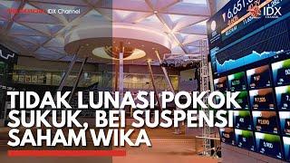 Tidak Lunasi Pokok Sukuk, BEI Suspensi Saham WIKA | IDX CHANNEL