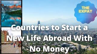The Best Countries to Start a New Life Abroad With No Money